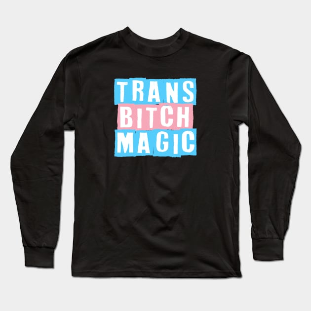 Trans Bitch Magic Long Sleeve T-Shirt by Pridish